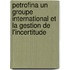 Petrofina un groupe international et la gestion de l'incertitude