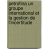 Petrofina un groupe international et la gestion de l'incertitude door M. Dumoulin