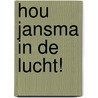Hou Jansma in de lucht! by J. Collignon