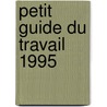 Petit guide du travail 1995 door Verstraeten