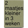 2 maatjes kleiner in 3 weken by J. Wills