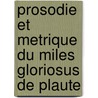 Prosodie et metrique du miles gloriosus de plaute by J. Soubiran