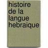 Histoire de la langue Hebraique door M. Hadas-Lebel