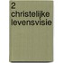 2 christelijke levensvisie