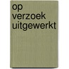 Op verzoek uitgewerkt door Onbekend