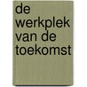 De werkplek van de toekomst door Onbekend