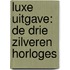 Luxe uitgave: De drie zilveren horloges