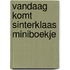 Vandaag komt Sinterklaas miniboekje