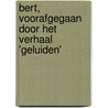 Bert, voorafgegaan door het verhaal 'Geluiden' door R. Minnekeer
