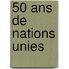 50 Ans de Nations Unies door Onbekend