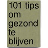 101 tips om gezond te blijven by T. Swinnen