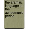 The Aramaic language in the Achaemenid period door M. Folmer
