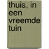 Thuis, in een vreemde tuin