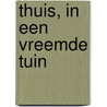 Thuis, in een vreemde tuin door K. Spiering