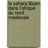 Le Sahara Libyen dans l'Afrique du Nord medievale by I. Thiry