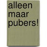 Alleen maar pubers! door Hein de Kort