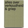 Alles over verkoudheid & griep by C.B. Inlander