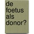 De foetus als donor?