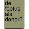 De foetus als donor? door T. van Laar