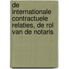 De internationale contractuele relaties, de rol van de notaris door Onbekend