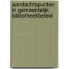 Aandachtspunten in gemeentelijk bibliotheekbeleid by Unknown