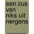 Een zus van niks uit nergens