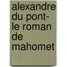 Alexandre Du Pont- Le Roman de Mahomet by Y.G. Lepage