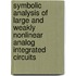 Symbolic analysis of large and weakly nonlinear analog integrated circuits