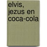 Elvis, Jezus en Coca-Cola door K. Friedman