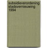 Subsidieverordening stadsvernieuwing 1994 by Unknown
