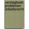 Verslagboek problemen arbeidsrecht door Dorssemont