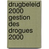 Drugbeleid 2000 gestion des drogues 2000 door Onbekend