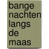 Bange nachten langs de Maas