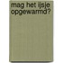 Mag het ijsje opgewarmd?