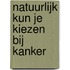 Natuurlijk kun je kiezen bij kanker