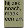 Hij zei: Noach, maak een ark door W. Janssen