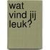 Wat vind jij leuk?