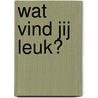 Wat vind jij leuk? door M. Grejniec