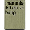 Mammie, ik ben zo bang