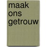 Maak ons getrouw door A. Ferwerda-van den Berg