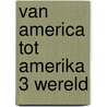 Van america tot amerika 3 wereld by Soeters