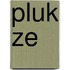 Pluk ze