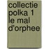 Collectie polka 1 le mal d'orphee