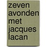 Zeven avonden met Jacques Lacan door J. Quackelbeen