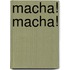Macha! Macha!