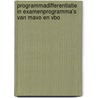 Programmadifferentiatie in examenprogramma's van mavo en vbo door Onbekend