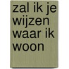 Zal ik je wijzen waar ik woon by P.A. Kuyk
