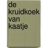 De kruidkoek van Kaatje by C.R. Brink