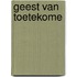 Geest van toetekome