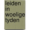 Leiden in woelige tyden by Vloeberghs